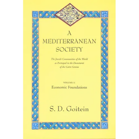 A Mediterranean Society, Volume I: The Jewish Communities of the Arab World as Portrayed in the Documents of the Cairo Geniza, Economic Foundations Vo