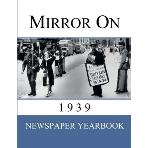 Mirror On 1939: Newspaper Yearbook containing 120 front pages from 1939 - Unique birthday gift / present idea.