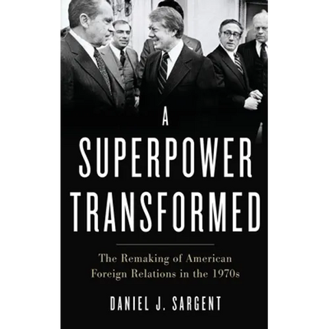 Superpower Transformed: The Remaking of American Foreign Relations in the 1970s