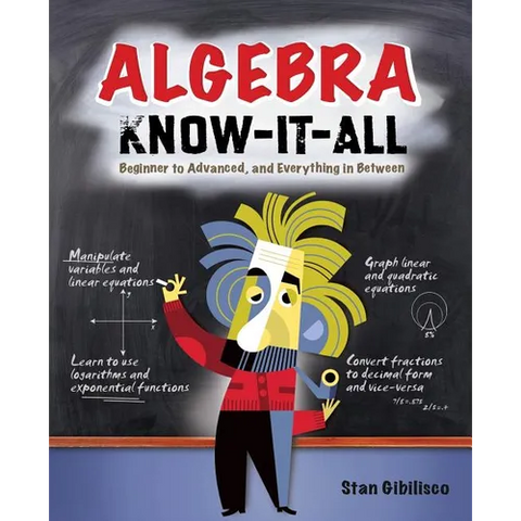 Algebra Know-It-ALL: Beginner to Advanced, and Everything in Between