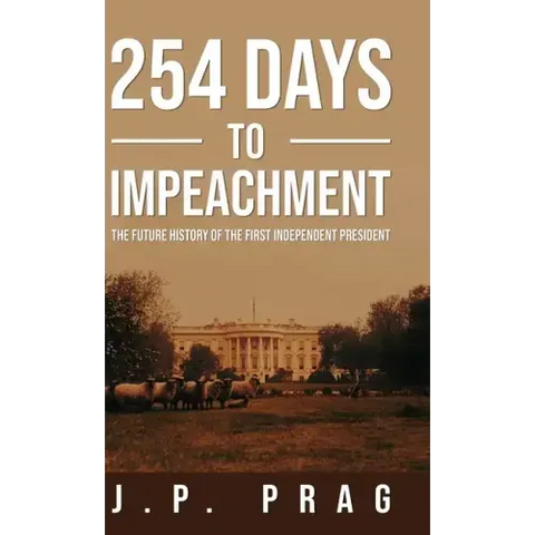 254 Days to Impeachment: The Future History of the First Independent President
