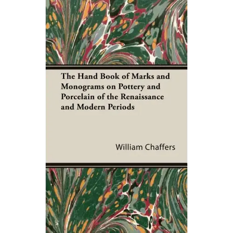The Hand Book of Marks and Monograms on Pottery and Porcelain of the Renaissance and Modern Periods