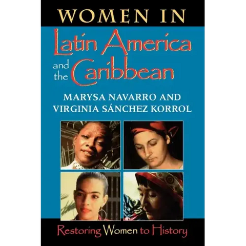 Women in Latin America and the Caribbean: Restoring Women to History