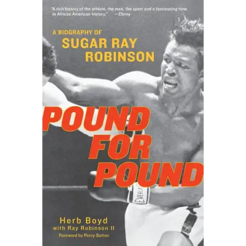 Pound for Pound: A Biography of Sugar Ray Robinson