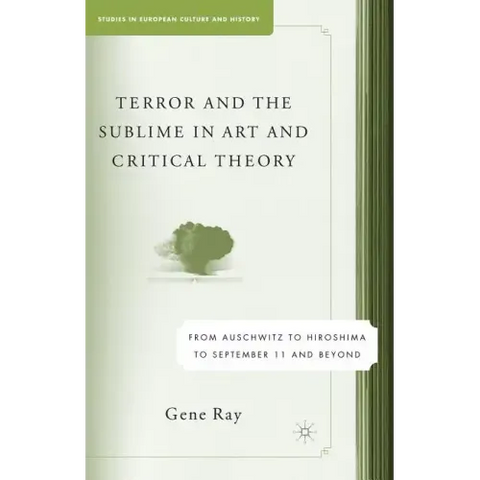 Terror and the Sublime in Art and Critical Theory: From Auschwitz to Hiroshima to September 11