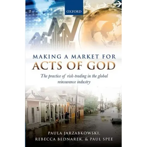 Making a Market for Acts of God: The Practice of Risk Trading in the Global Reinsurance Industry
