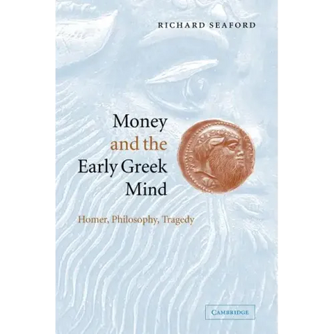 Money and the Early Greek Mind: Homer, Philosophy, Tragedy