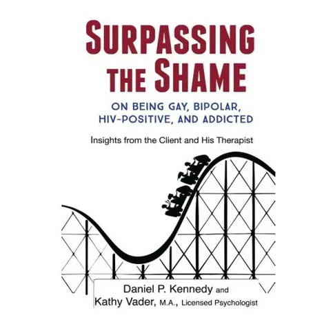 Surpassing the Shame: on Being Gay, Bipolar, HIV-Positive, and Addicted
