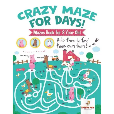 Crazy Maze for Days! Mazes Book for 8 Year Old