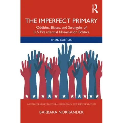 The Imperfect Primary: Oddities, Biases, and Strengths of U.S. Presidential Nomination Politics
