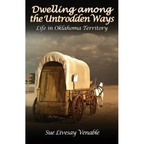 Dwelling among the Untrodden Ways: Life in Oklahoma Territory