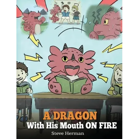 A Dragon With His Mouth On Fire: Teach Your Dragon To Not Interrupt. A Cute Children Story To Teach Kids Not To Interrupt or Talk Over People.