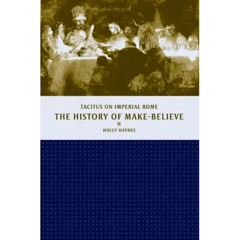 The History of Make-Believe: Tacitus on Imperial Rome