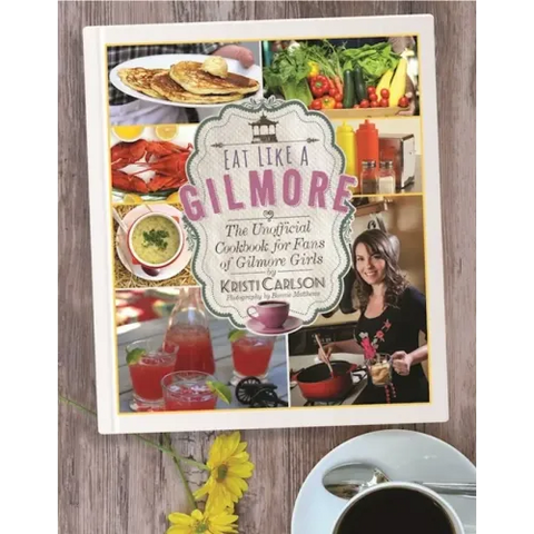 Eat Like a Gilmore: The Unofficial Cookbook for Fans of Gilmore Girls