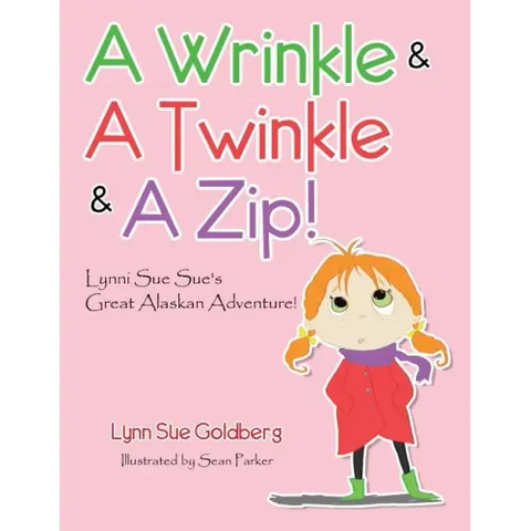 A Wrinkle & A Twinkle & A Zip!: Lynni Sue Sue's Great Alaskan Adventure!