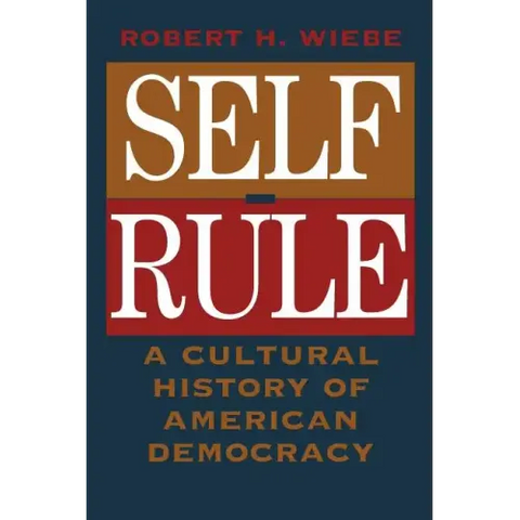 Self-Rule: A Cultural History of American Democracy