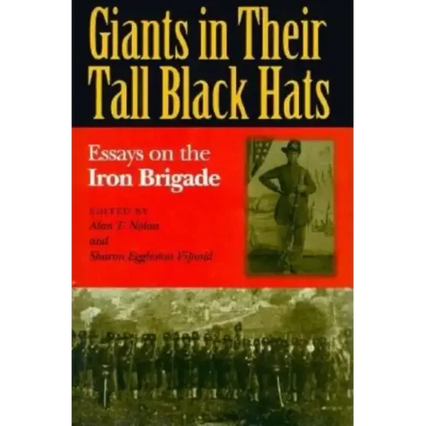 Giants in Their Tall Black Hats: Essays on the Iron Brigade