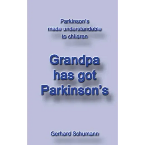 Grandpa has got Parkinson´s: Parkinson´s made understandable to children