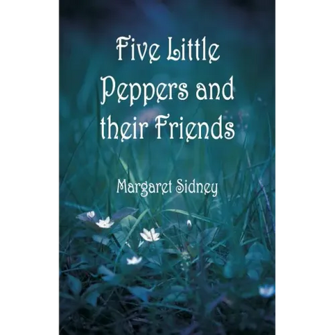 Five Little Peppers and their Friends
