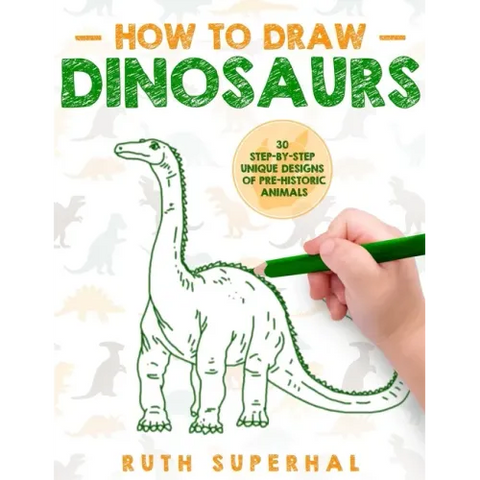 How To Draw Dinosaurs: 30 Step-By-Step Unique Designs of Pre-Historic Animals