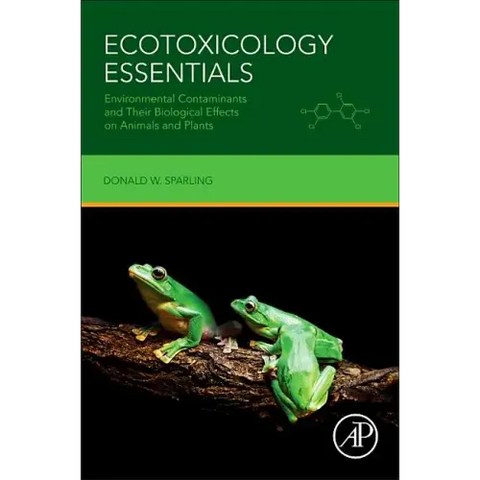 Ecotoxicology Essentials: Environmental Contaminants and Their Biological Effects on Animals and Plants