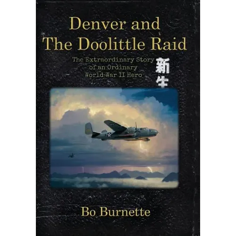 Denver and the Doolittle Raid: The Extraordinary Story of an Ordinary World War II Hero