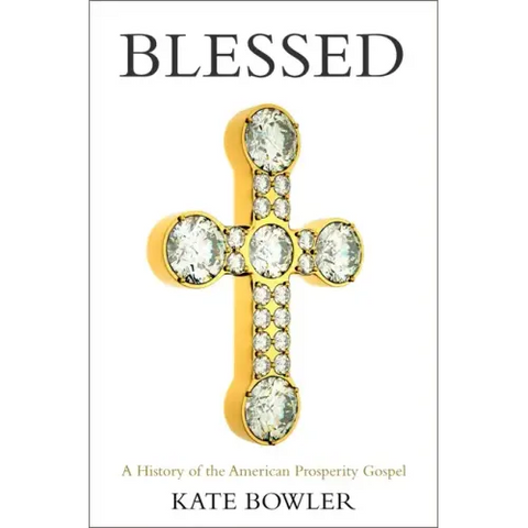 Blessed: A History of the American Prosperity Gospel