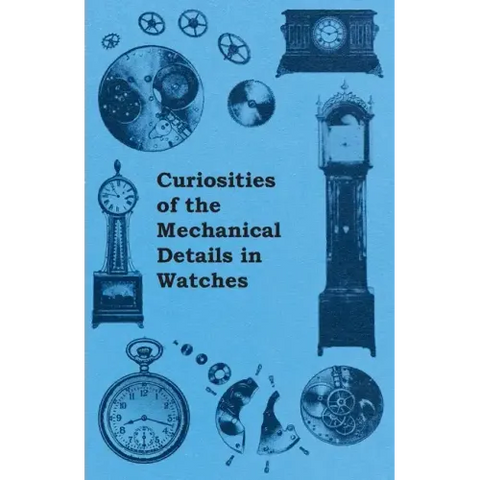Curiosities of the Mechanical Details in Watches