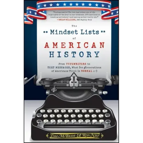 The Mindset Lists of American History: From Typewriters to Text Messages, What Ten Generations of Americans Think Is Normal