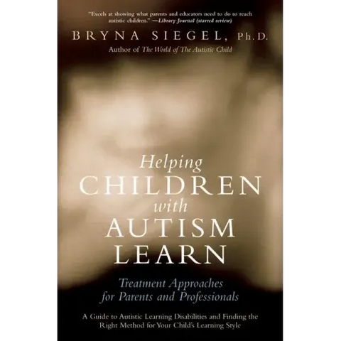Helping Children with Autism Learn: Treatment Approaches for Parents and Professionals