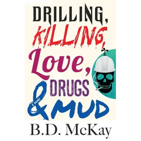 Drilling, Killing, Love, Drugs and Mud
