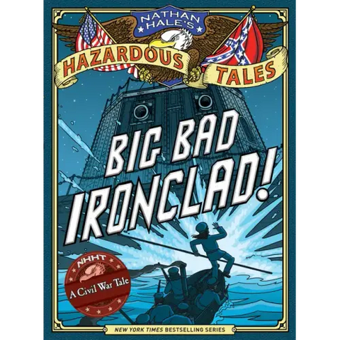 Big Bad Ironclad! (Nathan Hale's Hazardous Tales #2): A Civil War Tale