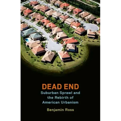 Dead End: Suburban Sprawl and the Rebirth of American Urbanism