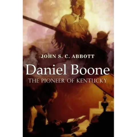 Daniel Boone, the Pioneer of Kentucky: Illustrated