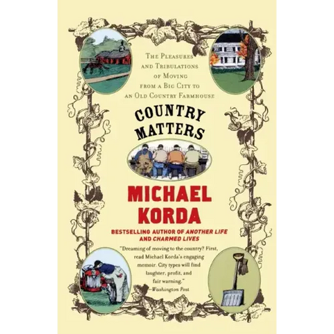 Country Matters: The Pleasures and Tribulations of Moving from a Big City to an Old Country Farmhouse