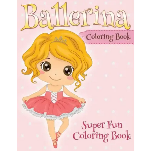 Ballerina Coloring Book: Super Fun Coloring Book