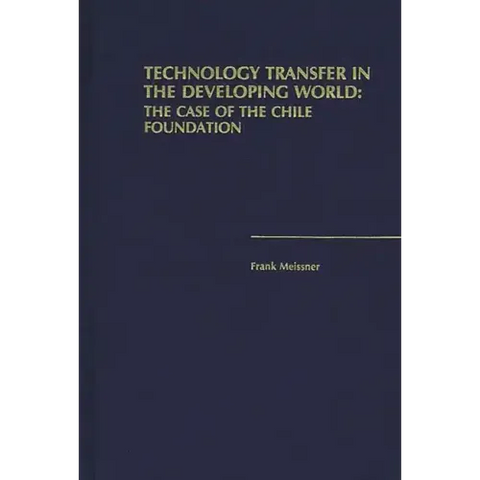 Technology Transfer in the Developing World: The Case of the Chile Foundation