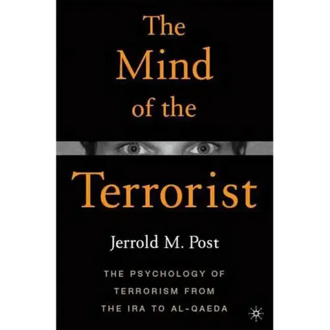 The Mind of the Terrorist: The Psychology of Terrorism from the IRA to Al-Qaeda