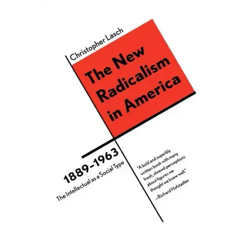 The New Radicalism in America 1889-1963: The Intellectual as a Social Type