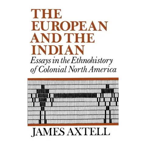 The European and the Indian: Essays in the Ethnohistory of Colonial North America