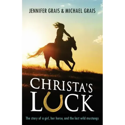 Christa's Luck: The story of a girl, her horse, and the last wild mustangs