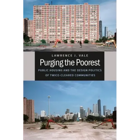 Purging the Poorest: Public Housing and the Design Politics of Twice-Cleared Communities