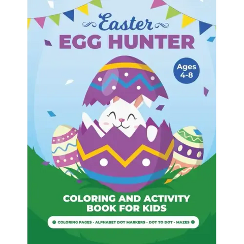 Egg Hunter Ages 4-8: Easter Activity Book for Kids, Easter Activity Books for Children, Egg Dot Markers Activity Book, Easter Mazes, Dot to Dot
