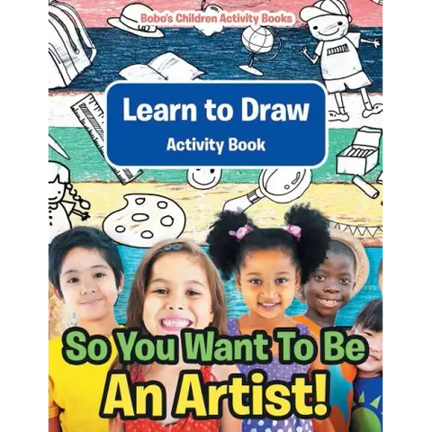 So You Want To Be An Artist! Learn to Draw Activity Book