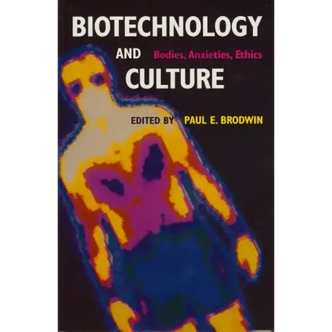 Biotechnology and Culture: Bodies, Anxieties, Ethics
