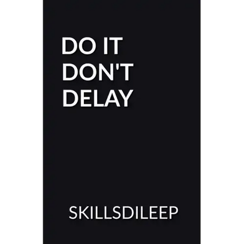 Do It, Don't Delay