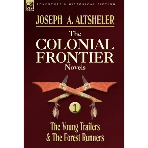 The Colonial Frontier Novels: 1-The Young Trailers & the Forest Runners