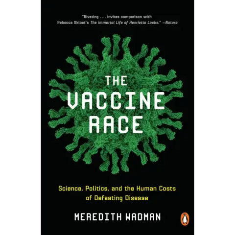 The Vaccine Race: Science, Politics, and the Human Costs of Defeating Disease