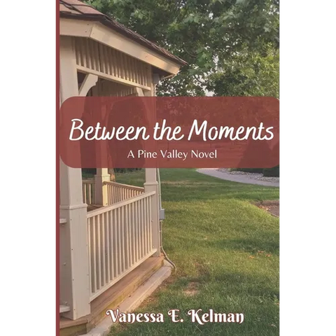 Between the Moments: A Pine Valley Novel