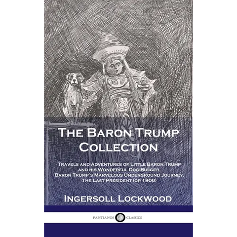 Baron Trump Collection: Travels and Adventures of Little Baron Trump and his Wonderful Dog Bulger, Baron Trump's Marvelous Underground Journey